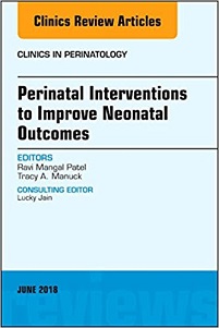 Perinatal Interventions to Improve Neonatal Outcomes, An Issue of Clinics in Perinatology (Volume 45-2) (The Clinics: Internal Medicine, Volume 45-2) (Original PDF from Publisher)