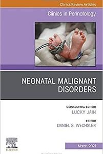 Neonatal Malignant Disorders, An Issue of Clinics in Perinatology (Volume 48-1) (The Clinics: Orthopedics, Volume 48-1) (Original PDF from Publisher)