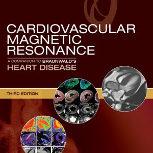 Cardiovascular Magnetic Resonance: A Companion to Braunwald’s Heart Disease, 3rd Edition (ePUB)