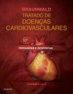 Braunwald Tratado de Doenças Cardiovasculares. Perguntas e Respostas (PDF)