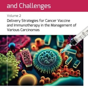 Cancer Vaccination and Challenges: Volume 2: Delivery Strategies for Cancer Vaccine and Immunotherapy in the Management of Various Carcinomas (Original PDF from Publisher)