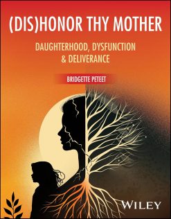 (dis)Honor Thy Mother: Daughterhood, Dysfunction, and Deliverance (Original PDF from Publisher)