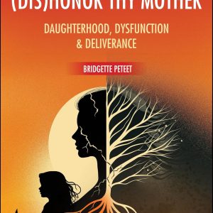 (dis)Honor Thy Mother: Daughterhood, Dysfunction, and Deliverance (Original PDF from Publisher)