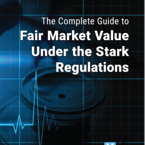 The Complete Guide to Fair Market Value Under the Stark Regulations (Original PDF from Publisher)