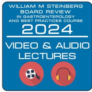 2024 The William M. Steinberg Board Review in Gastroenterology and Best Practices Course (Videos + Audios)