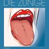 Die Zunge: Atlas und Nachschlagewerk für Zahnärzte, Hausärzte, Kinderärzte, Hals-Nasen-Ohrenärzte, Hautärzte, Dentalhygienikerinnen, das gesamte zahnärztliche … der Medizin und Zahnmedizin (German Edition) (EPUB)