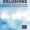Decoding Delusions: A Clinician’s Guide to Working With Delusions and Other Extreme Beliefs (EPUB)