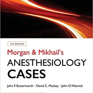 Morgan and Mikhail’s Clinical Anesthesiology Cases (Original PDF From Publisher)