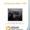 AIUM Ultrasound After 5 PM (Videos)