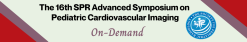 The 16th SPR Advanced Symposium on Pediatric Cardiovascular Imaging On-Demand 2021 (Videos)