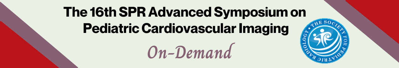 The 16th SPR Advanced Symposium on Pediatric Cardiovascular Imaging On-Demand 2021 (Videos)