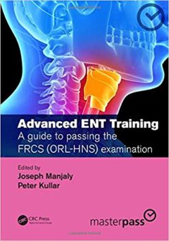 Advanced ENT training: A guide to passing the FRCS (ORL-HNS) examination (MasterPass) 1st Edition (Original PDF From Publisher)